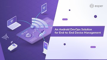 Esper’s Device Agnostic Software Architecture