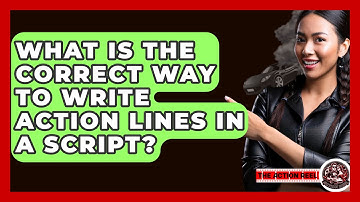What Is the Correct Way to Write Action Lines in a Script? - The Action Reel