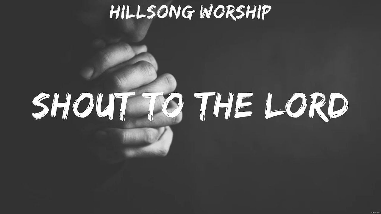 Shout To The Lord Hillsong Worship (Lyrics) Who Am I, Trust In You