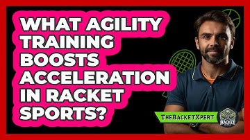 What Agility Training Boosts Acceleration In Racket Sports? - The Racket Xpert
