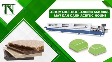 MÁY DÁN CẠNH ACRYLIC NOLINE, CÔNG NGHỆ SẢN XUẤT NỘI THẤT HIỆN ĐẠI