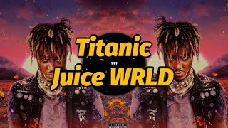 Juice WRLD - Titanic (Lyrics)