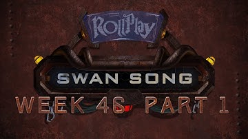 RollPlay Swan Song - Week 46, Part 1