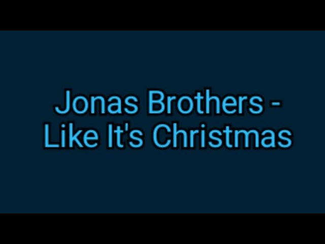 Jonas Brothers - Like It's Christmas (lyrics) Jonas Brothers - Like It's Christmas (lyrics)