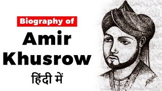 Biography of Amir Khusrau, Sufi musician, poet and scholar from India