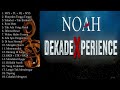 NOAH DEKADEXPERIENCE (LIVE KONSER) AUDIO | Kumpulan Lagu Noah Konser DEKADEXPERIENCE (Audio)
