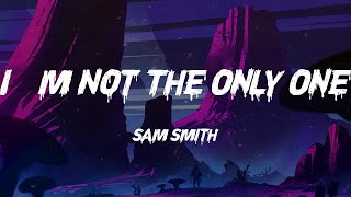 Sam Smith - I'm Not The Only One (Lyrics)