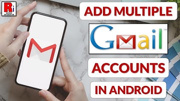 How To Add Multiple Gmail Accounts In Android
