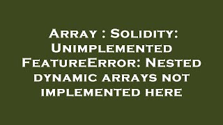Array : Solidity: UnimplementedFeatureError: Nested dynamic arrays not implemented here