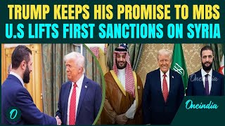 US Lifts Syria Sanctions BREAKING: Trump Ends ‘Brutal’, ‘Crippling’ Syria Sanctions After MBS Meet