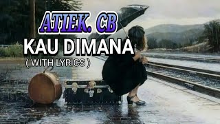 ATIEK CB - KAU DIMANA ( WITH LYRICS )