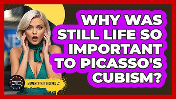 Why Was Still Life So Important To Picasso