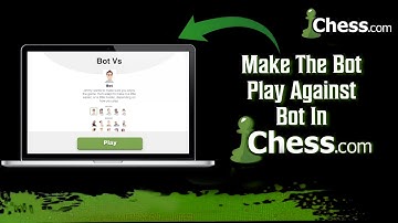How To Make Bots Play Against Each Other Chess.com