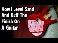 How I Level Sand And Buff The Finish On A Guitar