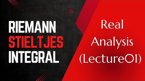 Riemann Stieltjes Integral | Real Analysis For M.sc & CSIR -NET Mathematics |
