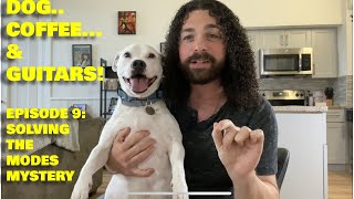 DOG, COFFEE, & GUITARS 9! [Solving the Modes Mystery]