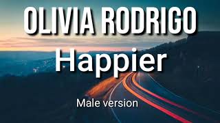 Happier • Olivia rodrigo • Male version