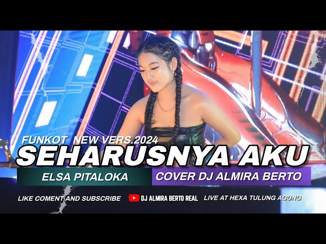 FUNKOT - SEHARUSNYA AKU [ ELSA PITALOKA]  | LIVE AT HEXA TULUNG AGUNG | COVER DJ ALMIRA BERTO class=