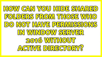 How can you hide shared folders from those who do not have permissions in Window server 2016...