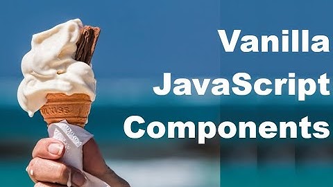 Build Components in JavaScript Without a Framework