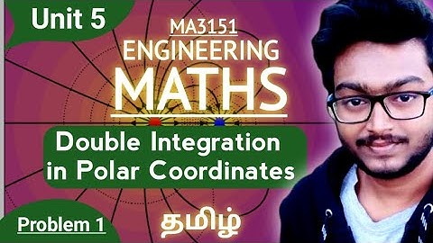 Double Integration in Polar Coordinates Problems in Tamil Matrices and Calculus MA3151 Unit 5