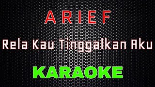 Arief - Rela Kau Tinggalkan Aku Karaoke LMusical