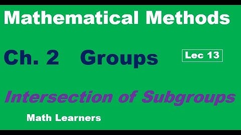 Mathematical Methods Ch 2 Groups Lec 13 intersection of subgroups