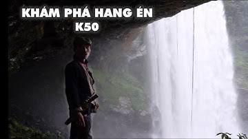 HÀNH TRÌNH KHÁM PHÁ HANG ÉN K50 | Già Làng Tây Nguyên