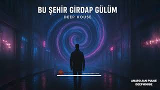 Bu Şehir Girdap Gülüm Deep House
