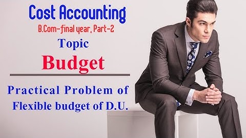 Budget || Cost Accounting|| Practical Problem of D.U. || B.Com-final year || Part-2