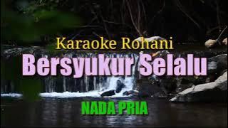 BERSYUKUR SELALU BAGI KASIHMU || Karaoke Rohani - Nada Pria