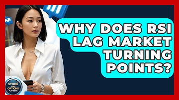 Why Does RSI Lag Market Turning Points? - Stock and Options Playbook