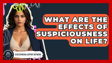 What Are The Effects Of Suspiciousness On Life? - Schizophrenia Support Network