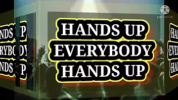 HANDS UP  EVERYBODY HANDS UP