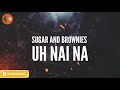 Dharia - ( UH NAI NA ) Sugar And Brownies (Lyrics)