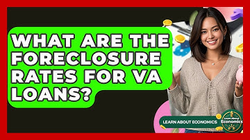 What Are The Foreclosure Rates For VA Loans? - Learn About Economics