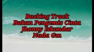 BACKINGTRACK||BUKAN PENGEMIS CINTA||JHONNY ISKANDAR||NADA Gm
