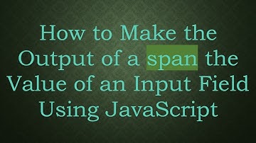 How to Make the Output of a span the Value of an Input Field Using JavaScript
