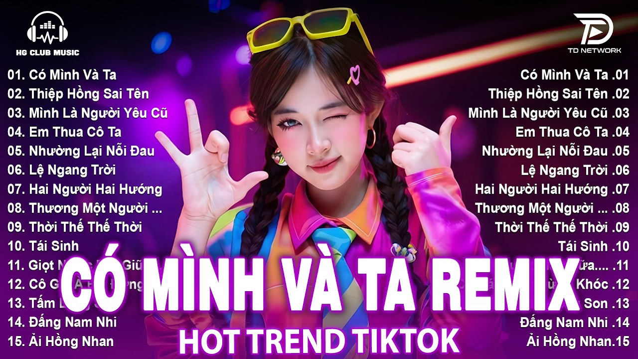 Có Mình Và Ta Remix ♫ BXH Nhạc Trẻ EDM Hot Trend TRIỆU VIEW - Top 15 Bản EDM TikTok Hay Nhất 2026