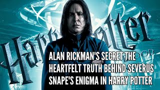 Alan Rickman's Secret The Heartfelt Truth Behind Severus Snape's Enigma in Harry Potter