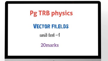PG TRB Physics/ unit test -1/ vector fields