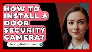 How To Install A Door Security Camera? - SecurityFirstCorp.com