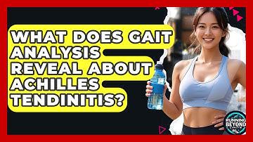 What Does Gait Analysis Reveal About Achilles Tendinitis? - Running Beyond Limits