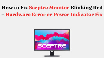 How to Fix Sceptre Monitor Blinking Red – Hardware Error or Power Indicator Fix