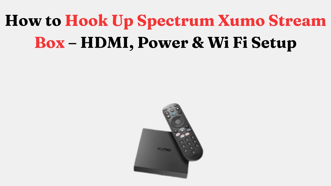 How to Hook Up Spectrum Xumo Stream Box – HDMI, Power & Wi Fi Setup