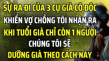 SỰ RA ĐI CỦA 3 CỤ GIÀ CÔ ĐỘC KHIẾN VỢ CHỒNG TÔI NHẬN RA, ĐÂY LÀ CÁCH CHĂM SÓC BẢN THÂN KHI GIÀ YẾU