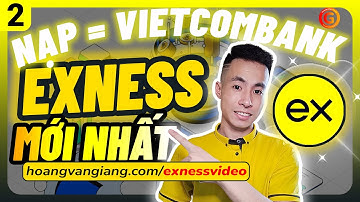 Exness 2e | Cách NẠP Tiền vào sàn Exness qua ngân hàng VIETCOMBANK Mới Nhất A-Z - Hoàng Văn Giang