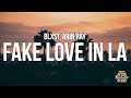 Blxst Arin Ray Fake Love In LA Lyrics mp3