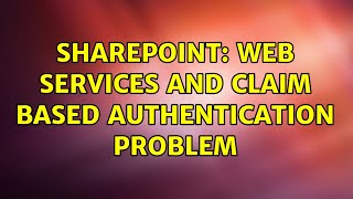Sharepoint: Web Services and Claim Based Authentication Problem Profile