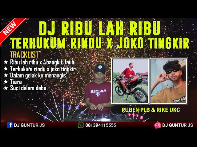 DJ RIBU LAH RIBU X TERHUKUM RINDU X JOKO TINGKIR SPECIAL REQ RUBEN PLM & RIKE UKC - DJ GUNTUR JS class=